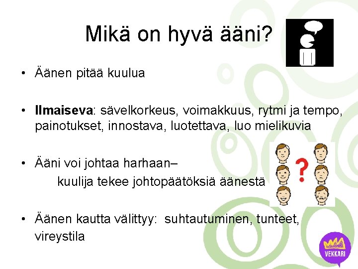 Mikä on hyvä ääni? • Äänen pitää kuulua • Ilmaiseva: sävelkorkeus, voimakkuus, rytmi ja