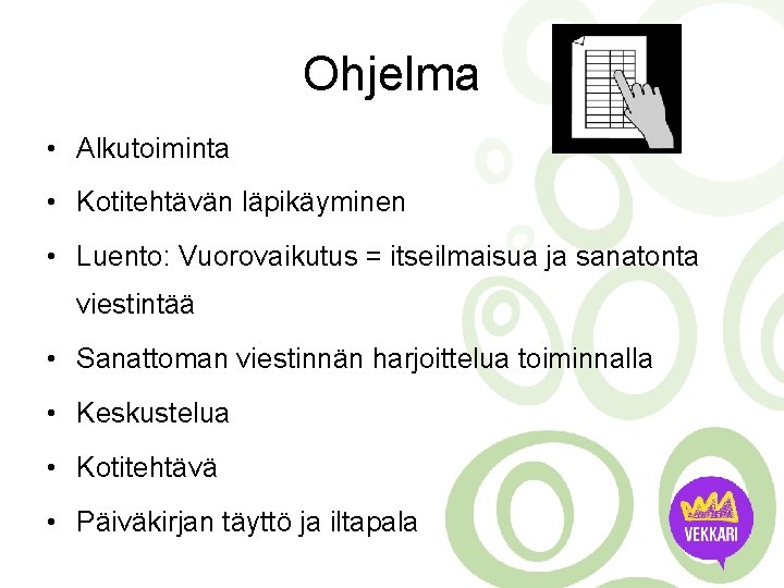 Ohjelma • Alkutoiminta • Kotitehtävän läpikäyminen • Luento: Vuorovaikutus = itseilmaisua ja sanatonta viestintää