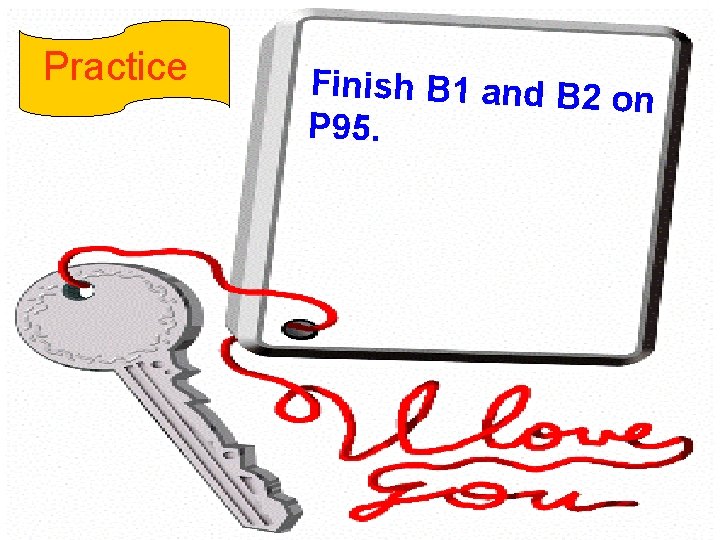 Practice Finish B 1 and B 2 on P 95. Practice Finish B 1 and B 2 on P 95.