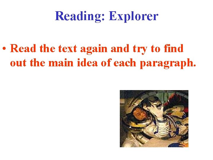 Reading: Explorer • Read the text again and try to find out the main Reading: Explorer • Read the text again and try to find out the main