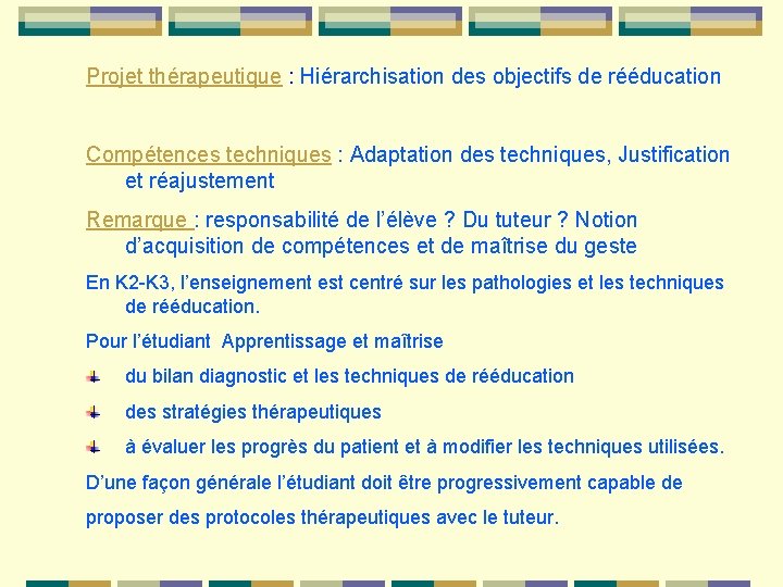 Projet thérapeutique : Hiérarchisation des objectifs de rééducation Compétences techniques : Adaptation des techniques,
