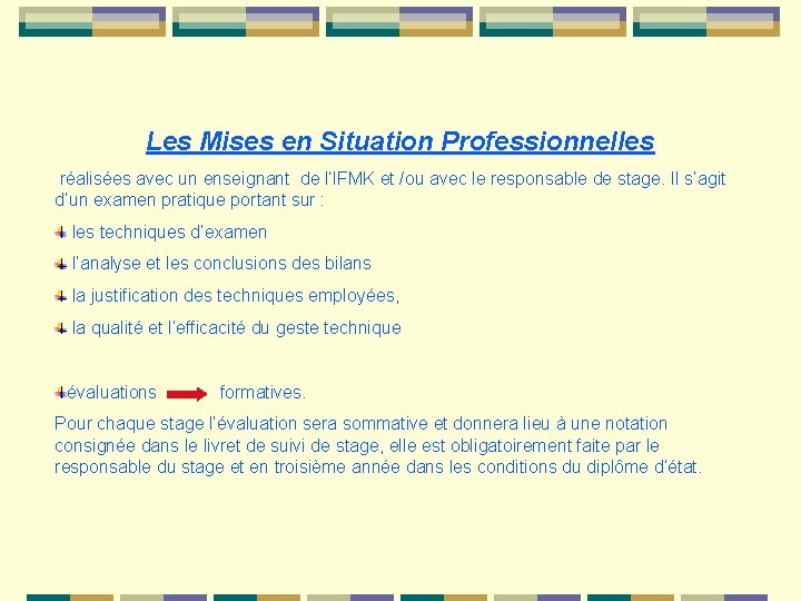 Les Mises en Situation Professionnelles réalisées avec un enseignant de l’IFMK et /ou avec