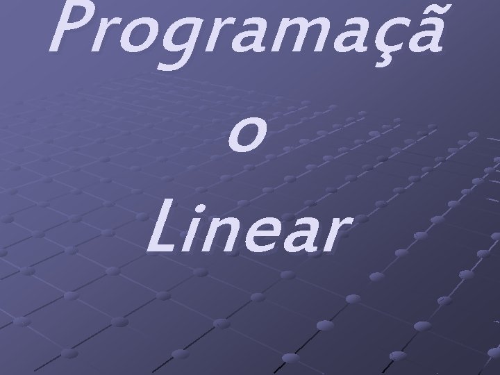 Programaçã o Linear 