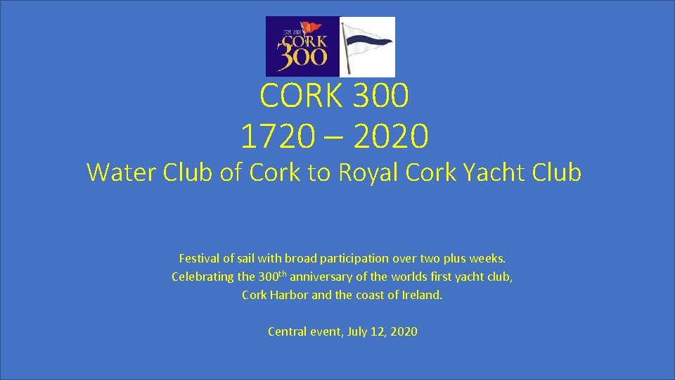 CORK 300 1720 – 2020 Water Club of Cork to Royal Cork Yacht Club