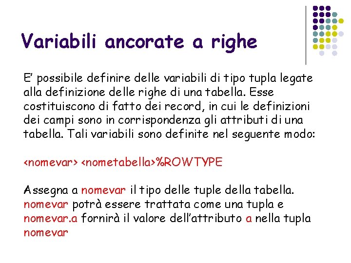 Variabili ancorate a righe E’ possibile definire delle variabili di tipo tupla legate alla