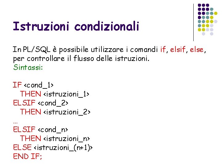 Istruzioni condizionali In PL/SQL è possibile utilizzare i comandi if, else, per controllare il