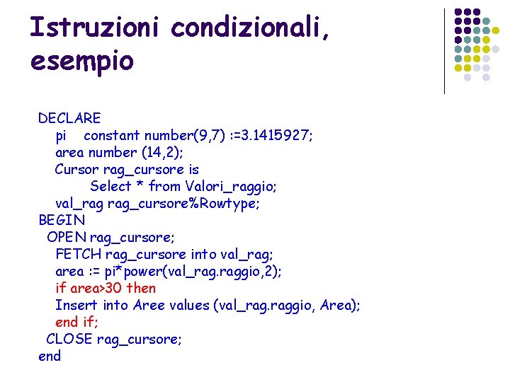 Istruzioni condizionali, esempio DECLARE pi constant number(9, 7) : =3. 1415927; area number (14,