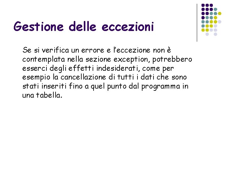 Gestione delle eccezioni Se si verifica un errore e l’eccezione non è contemplata nella