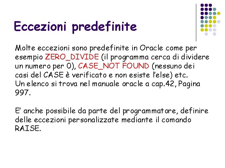 Eccezioni predefinite Molte eccezioni sono predefinite in Oracle come per esempio ZERO_DIVIDE (il programma