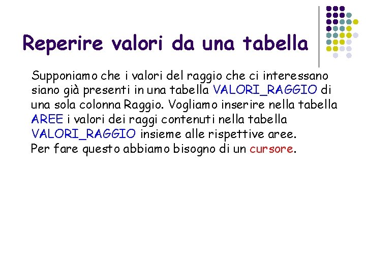 Reperire valori da una tabella Supponiamo che i valori del raggio che ci interessano