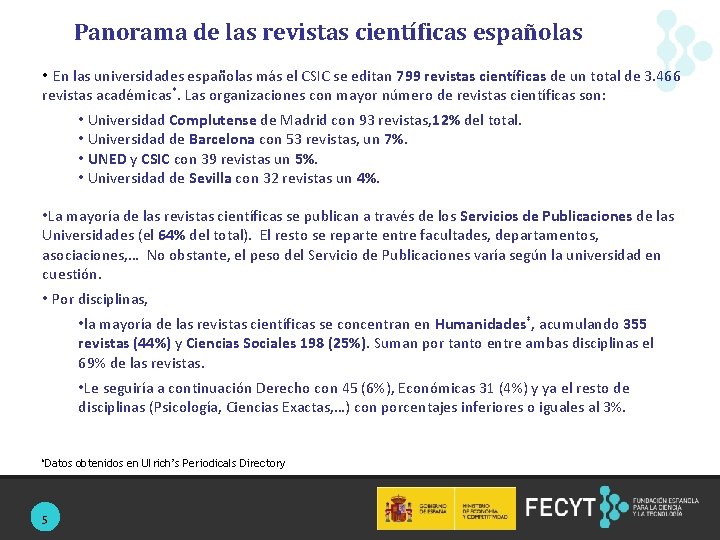 Panorama de las revistas científicas españolas • En las universidades españolas más el CSIC