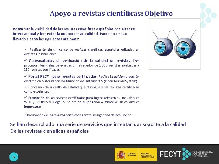 Apoyo a revistas científicas: Objetivo Potenciar la visibilidad de las revistas científicas españolas con