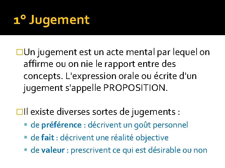 1° Jugement �Un jugement est un acte mental par lequel on affirme ou on