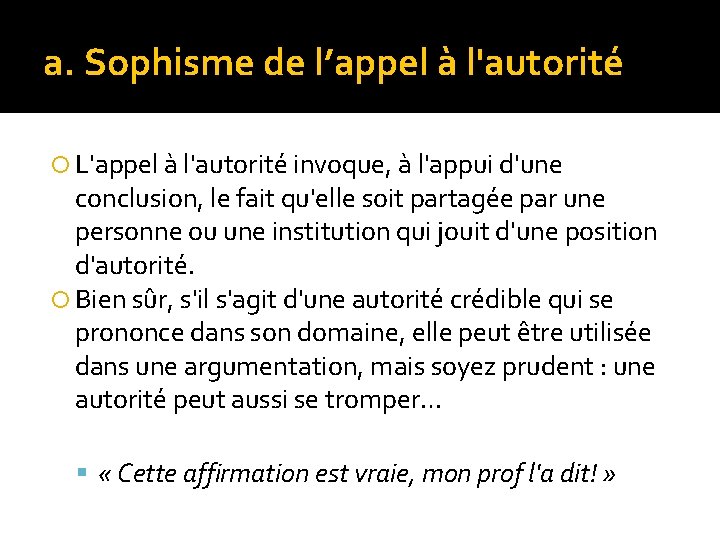 a. Sophisme de l’appel à l'autorité L'appel à l'autorité invoque, à l'appui d'une conclusion,