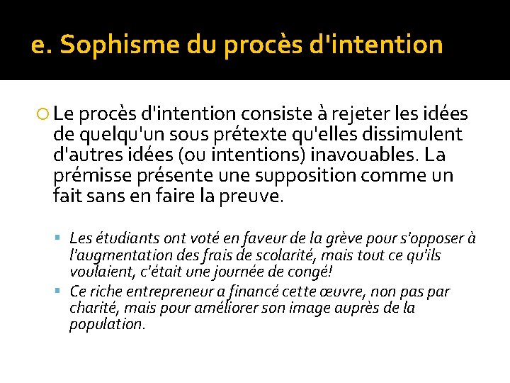 e. Sophisme du procès d'intention Le procès d'intention consiste à rejeter les idées de