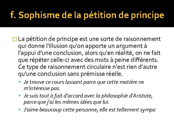 f. Sophisme de la pétition de principe � La pétition de principe est une