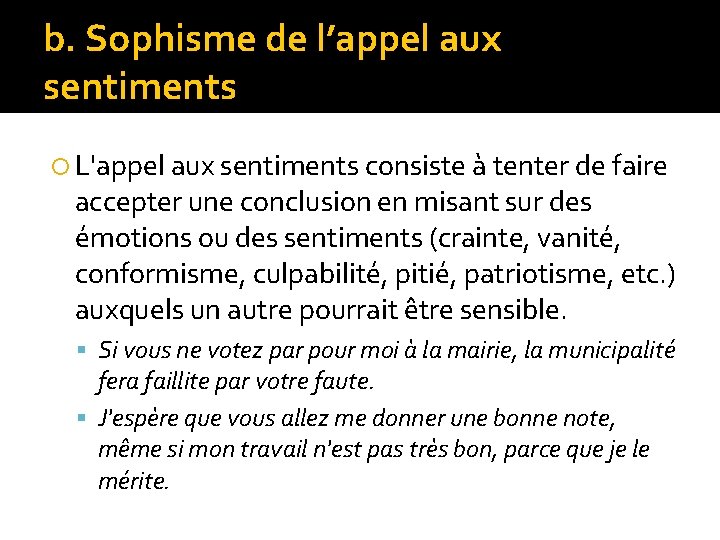 b. Sophisme de l’appel aux sentiments L'appel aux sentiments consiste à tenter de faire