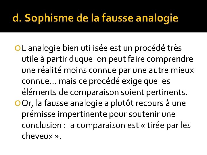 d. Sophisme de la fausse analogie L'analogie bien utilisée est un procédé très utile