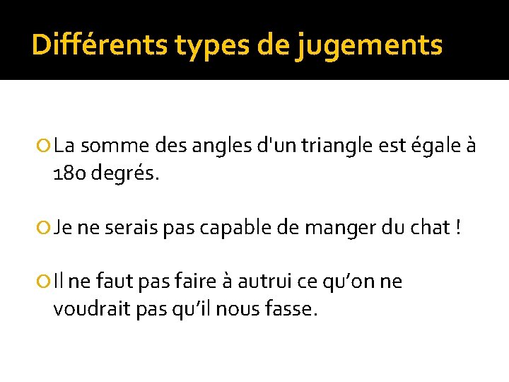 Différents types de jugements La somme des angles d'un triangle est égale à 180