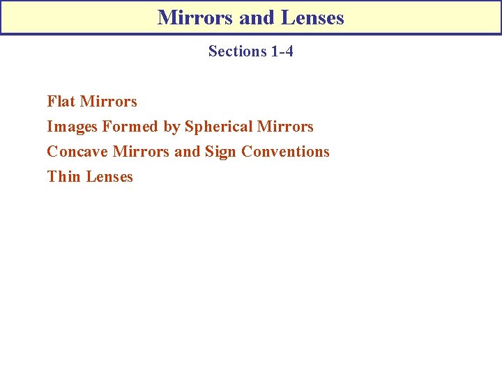 Mirrors and Lenses Sections 1 -4 Flat Mirrors Images Formed by Spherical Mirrors Concave