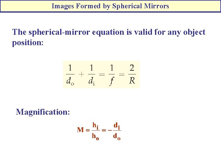 Images Formed by Spherical Mirrors The spherical-mirror equation is valid for any object position:
