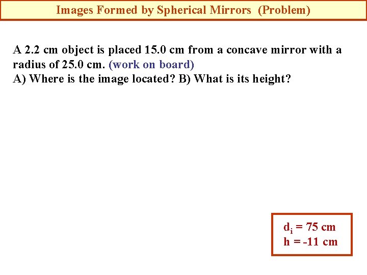 Images Formed by Spherical Mirrors (Problem) A 2. 2 cm object is placed 15.