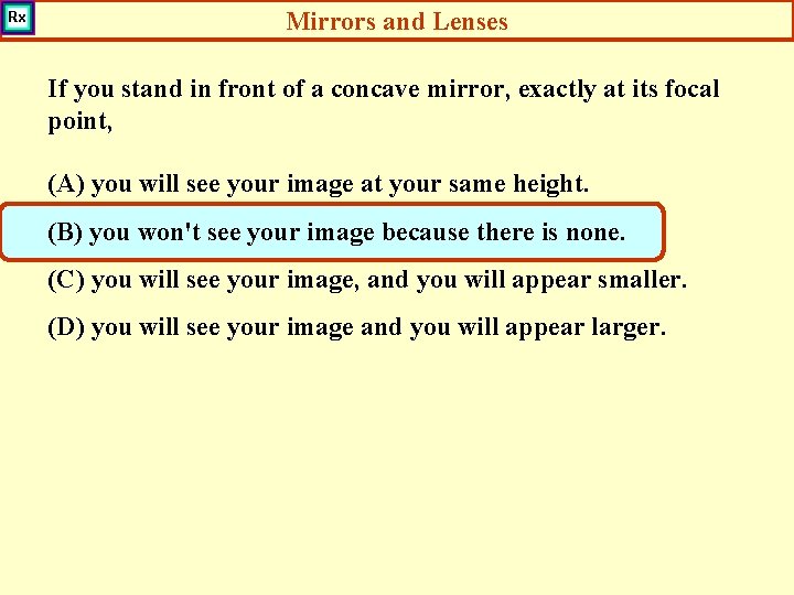 Mirrors and Lenses If you stand in front of a concave mirror, exactly at