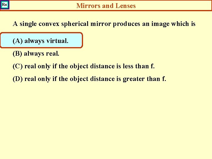 Mirrors and Lenses A single convex spherical mirror produces an image which is (A)