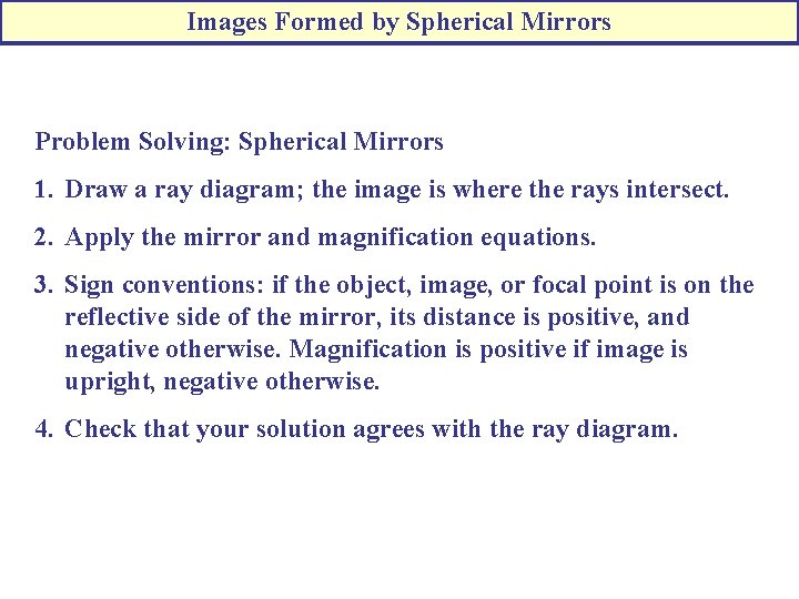 Images Formed by Spherical Mirrors Problem Solving: Spherical Mirrors 1. Draw a ray diagram;