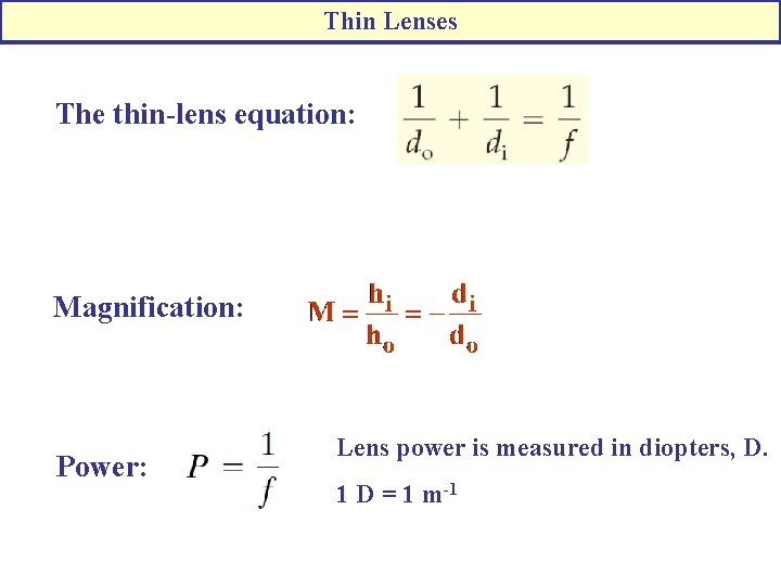 Thin Lenses The thin-lens equation: Magnification: Power: Lens power is measured in diopters, D.