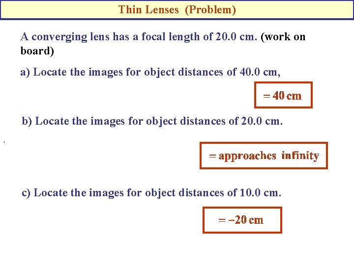 Thin Lenses (Problem) A converging lens has a focal length of 20. 0 cm.