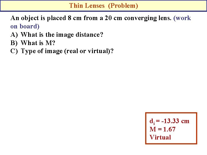 Thin Lenses (Problem) An object is placed 8 cm from a 20 cm converging