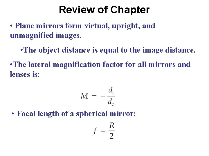 Review of Chapter • Plane mirrors form virtual, upright, and unmagnified images. • The