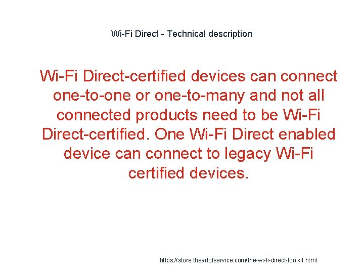 Wi-Fi Direct - Technical description 1 Wi-Fi Direct-certified devices can connect one-to-one or one-to-many Wi-Fi Direct - Technical description 1 Wi-Fi Direct-certified devices can connect one-to-one or one-to-many