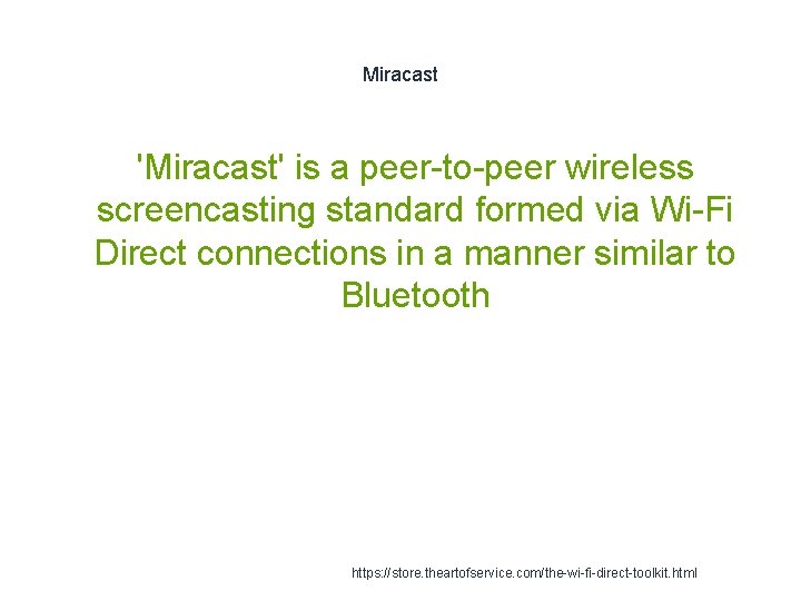 Miracast 'Miracast' is a peer-to-peer wireless screencasting standard formed via Wi-Fi Direct connections in Miracast 'Miracast' is a peer-to-peer wireless screencasting standard formed via Wi-Fi Direct connections in