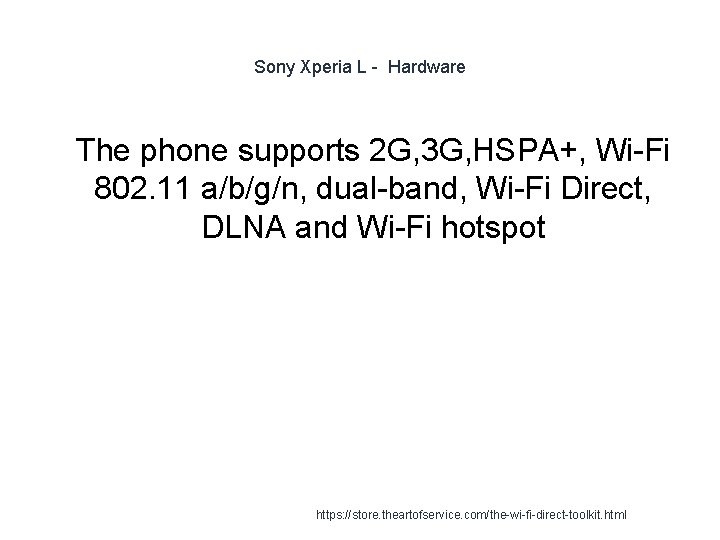 Sony Xperia L - Hardware 1 The phone supports 2 G, 3 G, HSPA+, Sony Xperia L - Hardware 1 The phone supports 2 G, 3 G, HSPA+,