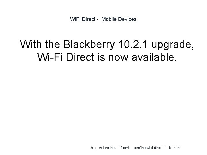 Wi. Fi Direct - Mobile Devices 1 With the Blackberry 10. 2. 1 upgrade, Wi. Fi Direct - Mobile Devices 1 With the Blackberry 10. 2. 1 upgrade,