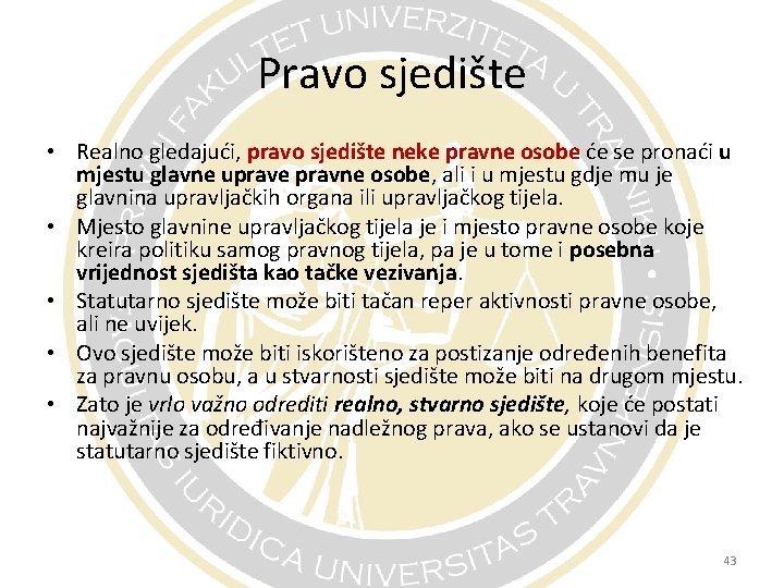 Pravo sjedište • Realno gledajući, pravo sjedište neke pravne osobe će se pronaći u