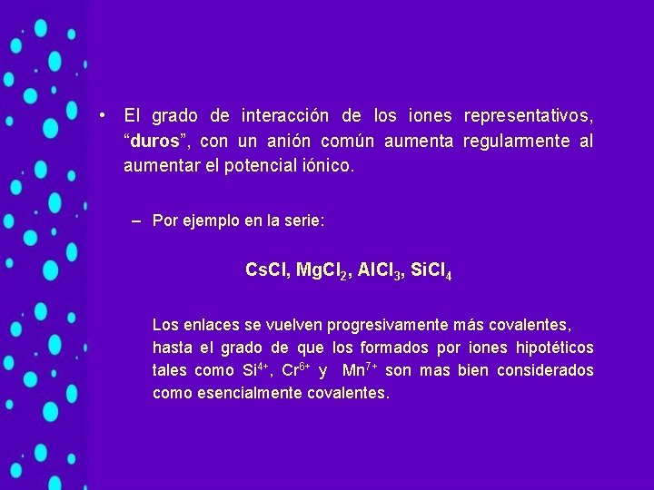 • El grado de interacción de los iones representativos, “duros”, con un anión • El grado de interacción de los iones representativos, “duros”, con un anión