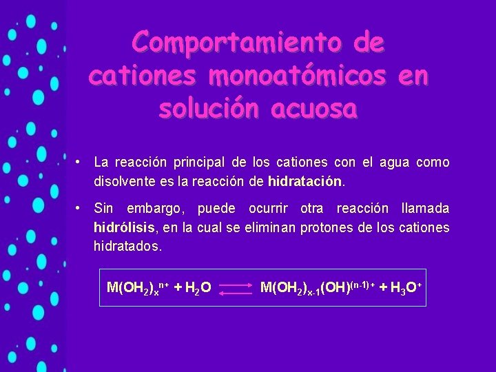 Comportamiento de cationes monoatómicos en solución acuosa • La reacción principal de los cationes Comportamiento de cationes monoatómicos en solución acuosa • La reacción principal de los cationes