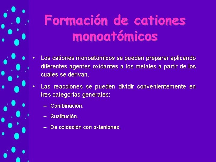 Formación de cationes monoatómicos • Los cationes monoatómicos se pueden preparar aplicando diferentes agentes Formación de cationes monoatómicos • Los cationes monoatómicos se pueden preparar aplicando diferentes agentes