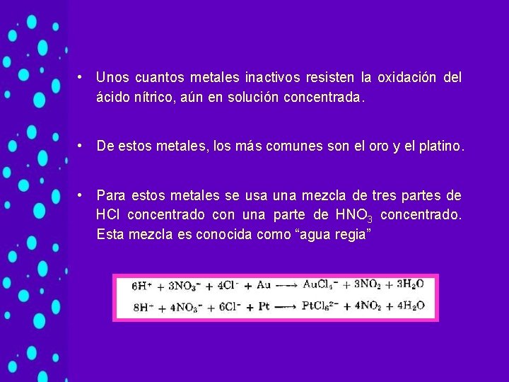 • Unos cuantos metales inactivos resisten la oxidación del ácido nítrico, aún en • Unos cuantos metales inactivos resisten la oxidación del ácido nítrico, aún en