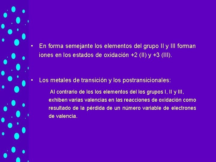 • En forma semejante los elementos del grupo II y III forman iones • En forma semejante los elementos del grupo II y III forman iones