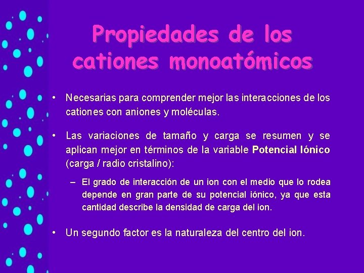 Propiedades de los cationes monoatómicos • Necesarias para comprender mejor las interacciones de los Propiedades de los cationes monoatómicos • Necesarias para comprender mejor las interacciones de los
