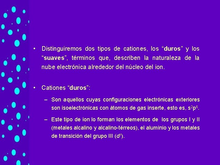 • Distinguiremos dos tipos de cationes, los “duros” y los “suaves”, términos que, • Distinguiremos dos tipos de cationes, los “duros” y los “suaves”, términos que,