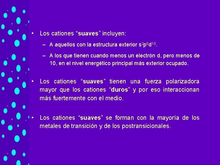 • Los cationes “suaves” incluyen: – A aquellos con la estructura exterior s • Los cationes “suaves” incluyen: – A aquellos con la estructura exterior s