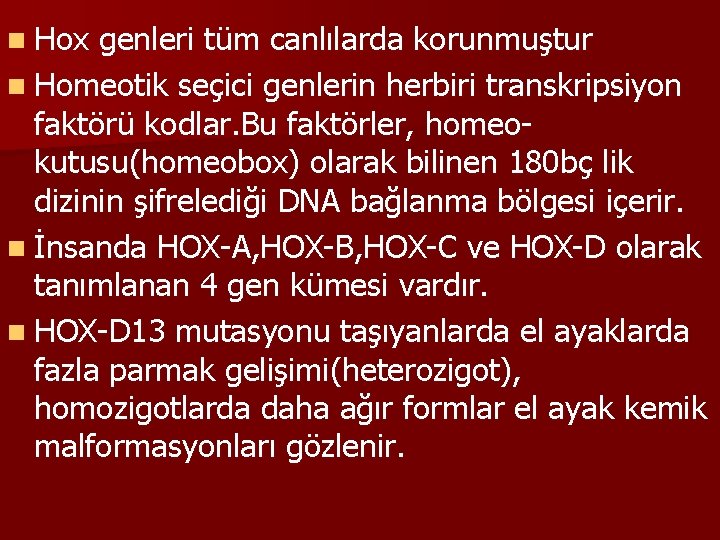 n Hox genleri tüm canlılarda korunmuştur n Homeotik seçici genlerin herbiri transkripsiyon faktörü kodlar.