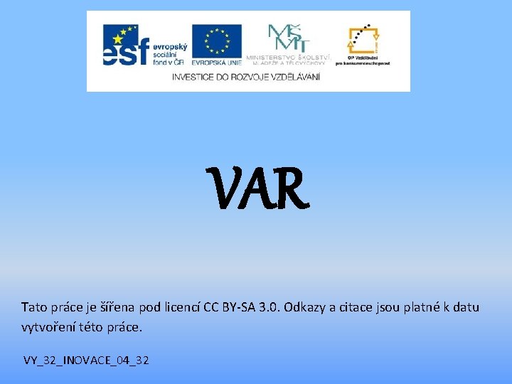 VAR Tato práce je šířena pod licencí CC BY-SA 3. 0. Odkazy a citace