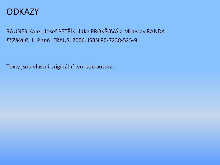 ODKAZY RAUNER Karel, Josef PETŘÍK, Jitka PROKŠOVÁ a Miroslav RANDA. FYZIKA 8. 1. Plzeň: