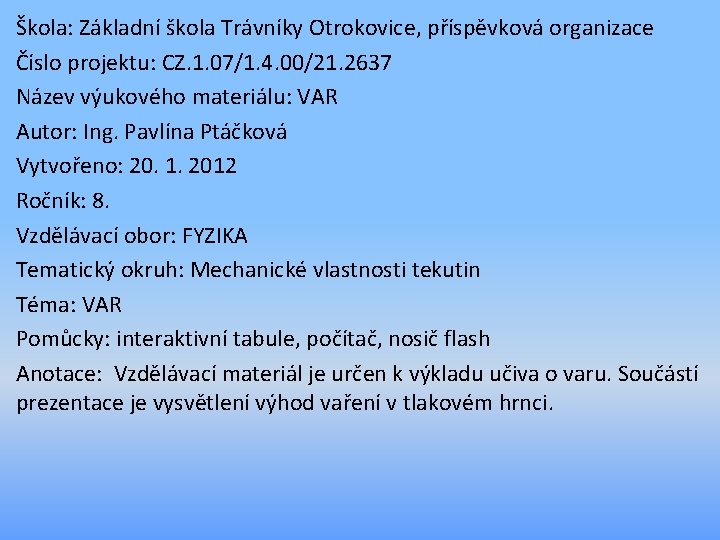 Škola: Základní škola Trávníky Otrokovice, příspěvková organizace Číslo projektu: CZ. 1. 07/1. 4. 00/21.